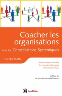 Coacher les organisations avec les constellations systémiques: Rendre visible et décoder les interactions humaines et leurs dynamiques
