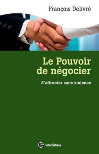 Le pouvoir de négocier - 3e éd. - S'affronter sans violence: S'affronter sans violence