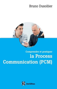 Comprendre et pratiquer la Process Communication (PCM)