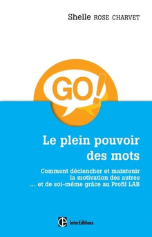 Le plein pouvoir des mots - Comment déclencher et maintenir la motivation des autres... et de soi-même grâce au Profil Lab