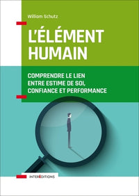 L'élément humain - Comprendre le lien entre estime de soi, confiance et performance: Comprendre le lien entre estime de soi, confiance et performance