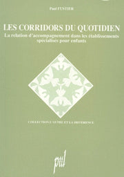 Les Corridors Du Quotidien. La Relation D'Accompagnement Dans Les Etablissement Specialises Pour Enfants, 3eme Edition 1996