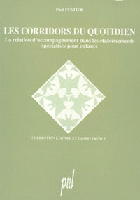 Les Corridors Du Quotidien. La Relation D'Accompagnement Dans Les Etablissement Specialises Pour Enfants, 3eme Edition 1996