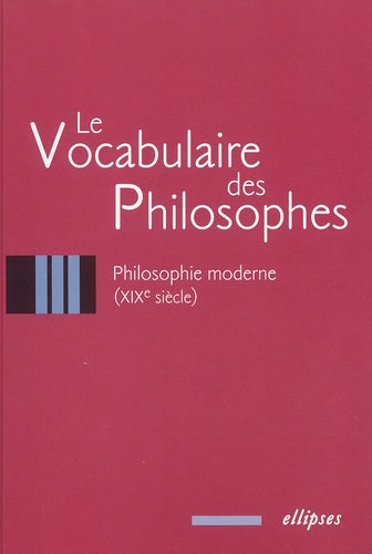 vocabulaire des philosophes (Le) : la philosophie moderne (XIXe siècle)