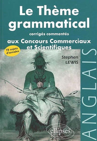 Le thème grammatical aux concours commerciaux et scientifiques anglais : Corrigés commentés