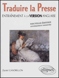 Traduire la presse - Entraînement à la version anglaise - Nouvelle édition entièrement modifiée