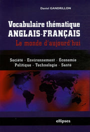 Vocabulaire thématique anglais-français - le monde d'aujourd'hui - Société, économie, environnement, politique, technologie, santé