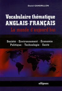 Vocabulaire thématique anglais-français - le monde d'aujourd'hui - Société, économie, environnement, politique, technologie, santé