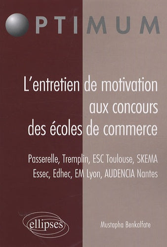 L’entretien de motivation aux concours des Écoles de Commerce. Passerelle – Tremplin – ESC Toulouse – Essec - Edhec – EM Lyon – AUDENCIA Nantes – SKEMA