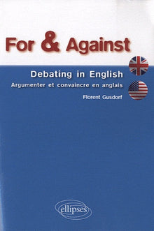 For & Against Debating in English Argumenter et Convaincre en Anglais