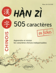 Hàn zì. 505 caractères chinois en fiches. Apprendre et réviser les caractères indispensables.
