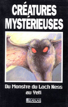 Creatures Mysterieuses. Du Monstre Du Loch Ness Au Yeti