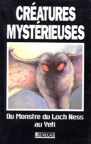 Creatures Mysterieuses. Du Monstre Du Loch Ness Au Yeti