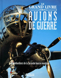 Le grand livre des avions de guerre. Les bombardiers de la Seconde Guerre mondiale