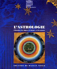 L'astrologie. L'histoire, les signes, le thème... et la science