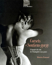 Corsets Et Soutiens-Gorge. L'Epopee Du Sein De L'Antiquite A Nos Jours