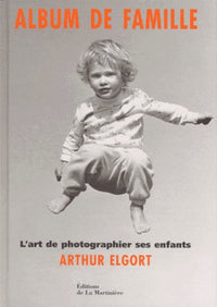 Album De Famille. L'Art De Photographier Ses Enfants