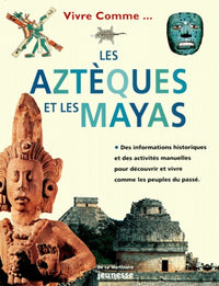 Vivre comme les Aztèques et Vivre comme les Mayas