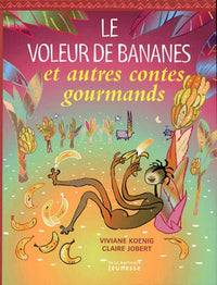 Le Voleur de bananes et Autres contes gourmands