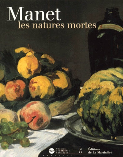 Manet : les natures mortes : Exposition, Paris, Musée d'Orsay (9 octobre 2000-7 janvier 2001)