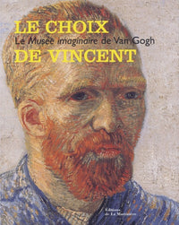 Le choix de Vincent: Le Musée imaginaire de Van Gogh