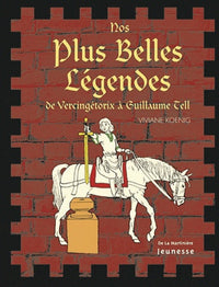 Nos plus belles légendes: De Vercingétorix à Guillaume Tell