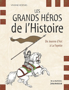 Les grands héros de l'Histoire: De Jeanne d'Arc à La Fayette
