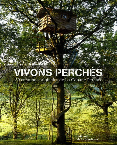 Vivons perchés: 50 créations originales de la Cabane Perchée