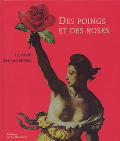 Des poings et des roses, 1905-2005 : Le siècle des socialistes