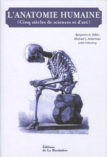 L'anatomie humaine: Cinq siècles de sciences et d'art