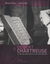 Au désert de Chartreuse: La vie solitaire des fils de saint Bruno