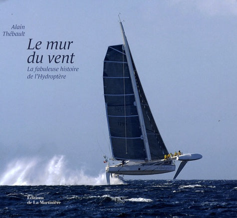 Le mur du vent: La fabuleuse histoire de l'Hydroptère