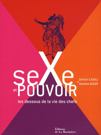 sexe et pouvoir: Les dessous de la vie des chefs