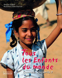 Tous les enfants du monde: Comment vivent-ils ?