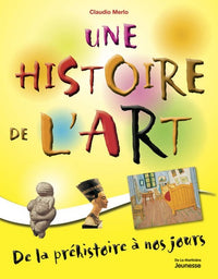 Une histoire de l'art: De la préhistoire à nos jours
