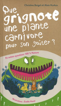 Que grignote une plante carnivore pour son goûter ?: Et autres questions 100% nature