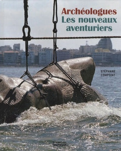 Archéologues: Les nouveaux aventuriers