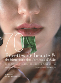70 recettes de beauté & de bien-être des femmes d'Asie