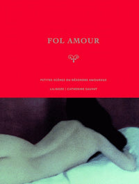 Fol amour: Petites scènes du désordre amoureux