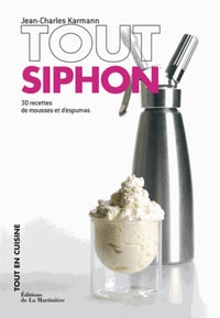 Tout siphon: 30 recettes de mousses et d'espumas