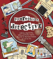 Profession détective: Indices, empreintes, alibis, portraits-robots... Réveille le Sherlock Holmes qui est en toi