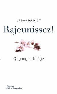 Rajeunissez !: Qi Gong anti-âge