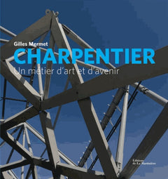 Charpentier. Un métier d'art et d'avenir