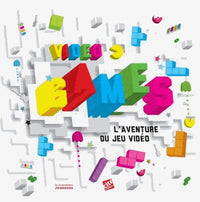 Video Games. L'Aventure du jeu vidéo