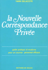 La Nouvelle Correspondance Privee. Guide Pratique Et Moderne Pour Un Courrier Personnel Efficace