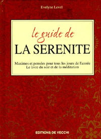 Le guide de la sérénité. Maximes et pensées pour tous les jours de l'année, le livre du soir et de la méditation