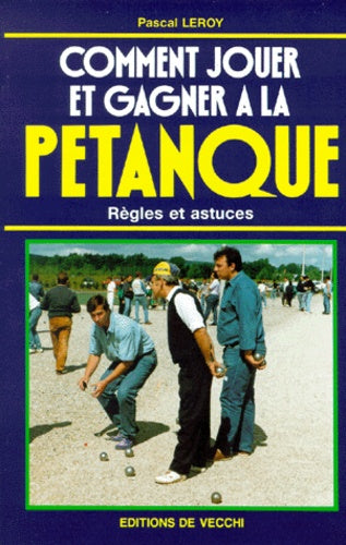 Comment jouer et gagner à la pétanque. Règles et astuces