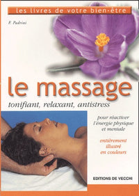 Le Massage. Tonifiant, Relaxant, Antistress