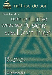 Comment lutter contre ses pulsions et les dominer