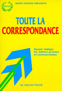 Toute la correspondance. Savoir rédiger les lettres privées et commerciales